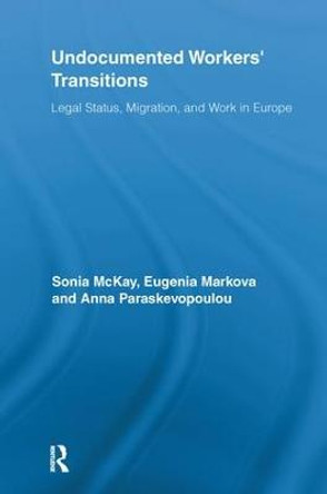 Undocumented Workers' Transitions: Legal Status, Migration, and Work in Europe by Sonia McKay