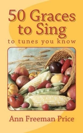 50 Graces to Sing: To Tunes You Know by Ann Freeman Price 9781478200062