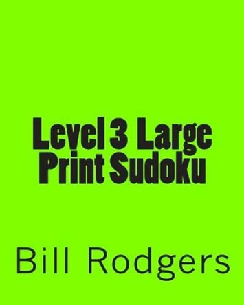 Level 3 Large Print Sudoku: 80 Easy to Read, Large Print Sudoku Puzzles by Bill Rodgers 9781478202684