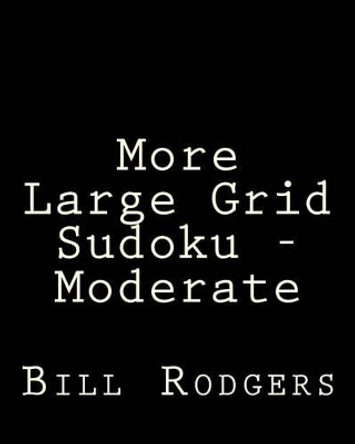 More Large Grid Sudoku - Moderate: 80 Easy to Read, Large Print Sudoku Puzzles by Bill Rodgers 9781478203070