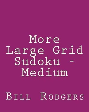 More Large Grid Sudoku - Medium: 80 Easy to Read, Large Print Sudoku Puzzles by Bill Rodgers 9781478203124