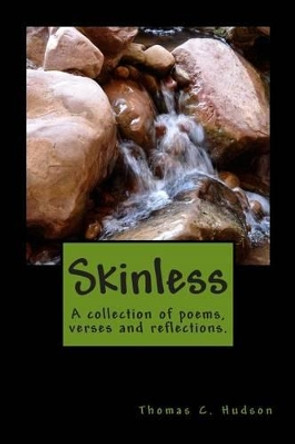 Skinless: A collection of poems, verses and reflections by Thomas C Hudson 9781478205463