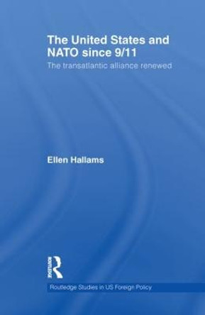 The United States and NATO since 9/11: The Transatlantic Alliance Renewed by Ellen Hallams