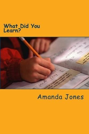 What Did You Learn? by Amanda Jones 9781478209980