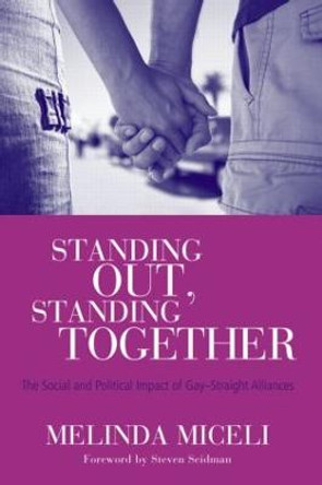 Standing Out, Standing Together: The Social and Political Impact of Gay-Straight Alliances by Melinda Miceli