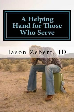 A Helping Hand for Those Who Serve by Jason Zebert 9781478214847