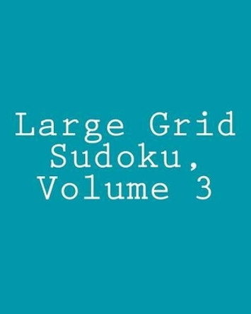 Large Grid Sudoku, Volume 3: Fun, Easy to Read Sudoku Puzzles by Praveen Puri 9781478215523