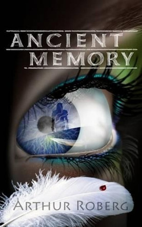 Ancient Memory by Arthur Roberg 9781478219194