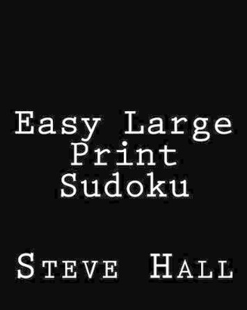 Easy Large Print Sudoku: Enjoyable, Large Grid Puzzles by MR Steve Hall 9781478233886