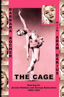 The Cage: Dancing for Jerome Robbins and George Balanchine, 1949-1954 by Adam Darius 9781478246589