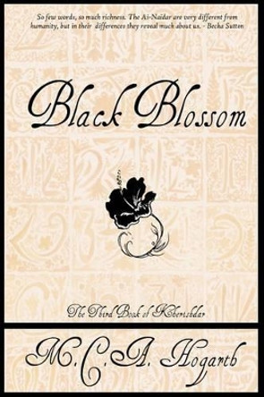 Black Blossom: A Fantasy of Manners Among Aliens by M C a Hogarth 9781478247791