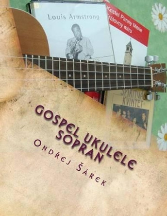 Gospel Ukulele Solos: For C tuning by Ondrej Sarek 9781478249191