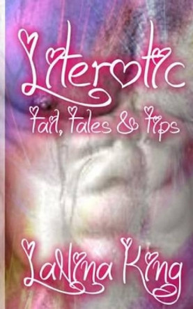 Literotic - Tail Tales & Tips by Lanina King 9781478266174