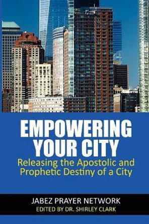 Empowering Your City: Releasing the Apostolic and Prophetic Destiny of a City by David Fees 9781478274100