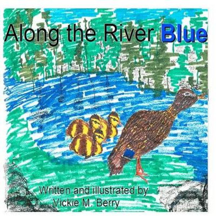 Along the River Blue by Vickie M. Berry by Vickie Monette Berry 9781478277194