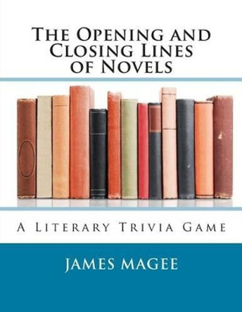 The Opening and Closing Lines of Novels: A Literary Trivia Game by James Magee 9781478283430