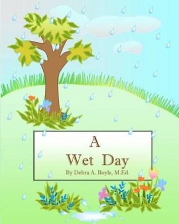 A Wet Day by M Ed Debra a Boyle 9781478288978