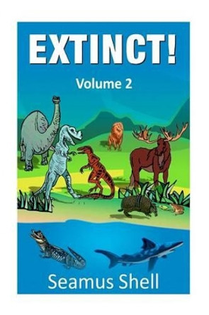 Extinct! by Seamus Shell 9781478290858