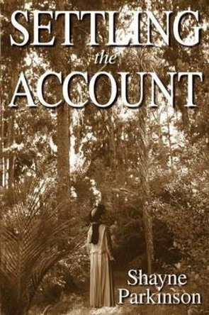 Settling the Account: Promises to Keep by Shayne Parkinson 9781478293934