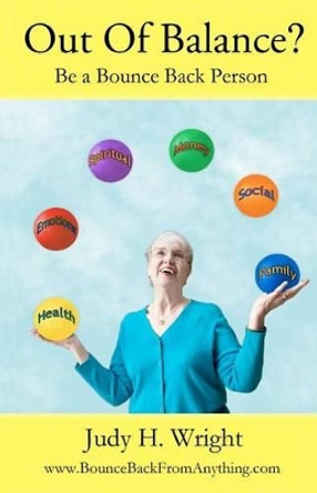 Out of Balance?: Be a Bounce Back Person by Judy Helm Wright 9781463665661