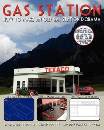 Gas Station: How to make an old gas station diorama by Ignacio Perez 9781478299103