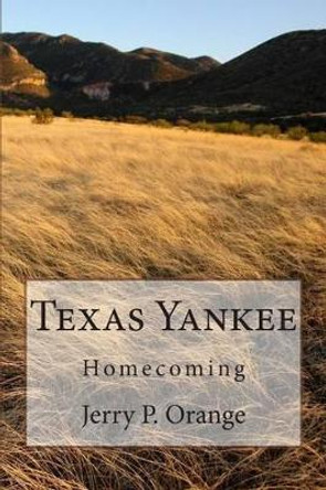 Texas Yankee: Homecoming by Jerry P Orange 9781478301790