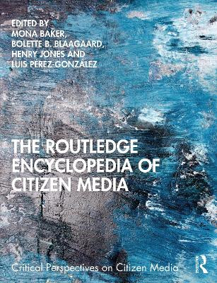The Routledge Encyclopedia of Citizen Media by Mona Baker 9780367544164