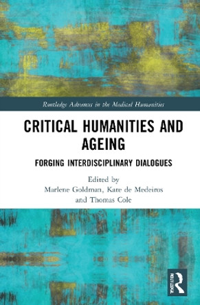 Critical Humanities and Ageing: Forging Interdisciplinary Dialogues by Marlene Goldman 9780367630935