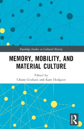 Memory, Mobility, and Material Culture by Chiara Giuliani 9780367631925