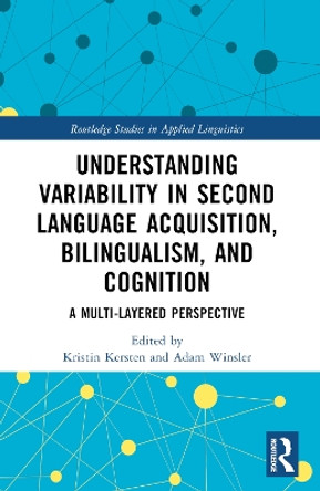 Understanding Variability in Second Language Acquisition, Bilingualism, and Cognition: A Multi-Layered Perspective by Kristin Kersten 9780367726416