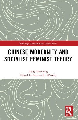 Chinese Modernity and Socialist Feminist Theory by Shaopeng Song 9780367766450