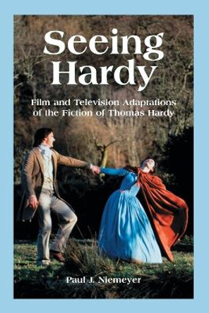 Seeing Hardy: Film and Television Adaptations of the Fiction of Thomas Hardy by Paul J. Niemeyer 9780786414291