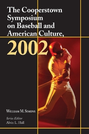 The Cooperstown Symposium on Baseball and American Culture, 2002 by William M. Simons 9780786415700