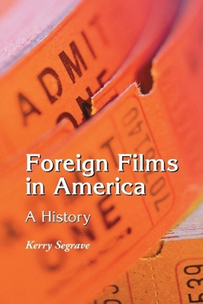 Foreign Films in America: A History by Kerry Seagrave 9780786417643