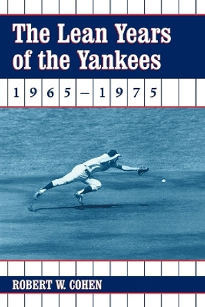 The Lean Years of the Yankees, 1965-1975 by Robert W. Cohen 9780786418466