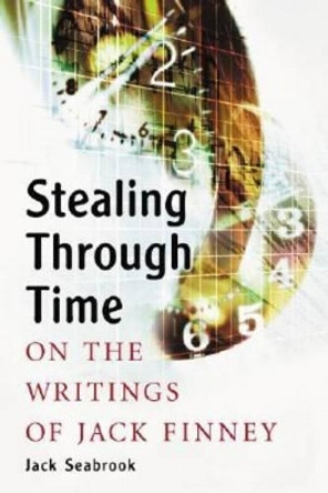 Stealing Through Time: On the Writings of Jack Finney by Jack Seabrook 9780786424375