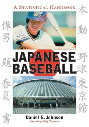 Japanese Baseball: A Statistical Handbook by Daniel E. Johnson 9780786428410
