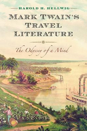 Mark Twain's Travel Literature: The Odyssey of a Mind by Harold H. Hellwig 9780786436514