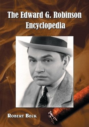 The Edward G. Robinson Encyclopedia by Robert Beck 9780786438648