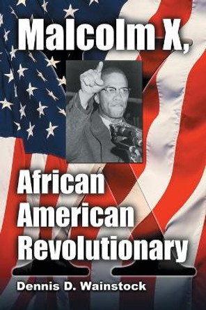 Malcolm X, African American Revolutionary by Dennis D. Wainstock 9780786439348