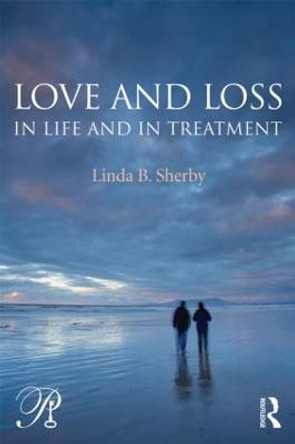 Love and Loss in Life and in Treatment by Linda B. Sherby