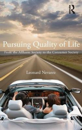 Pursuing Quality of Life: From the Affluent Society to the Consumer Society by Leonard Nevarez