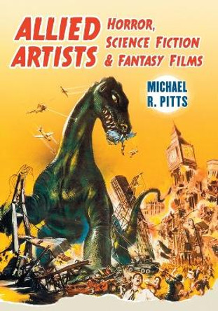 Allied Artists Horror, Science Fiction and Fantasy Films by Michael R. Pitts 9780786460465