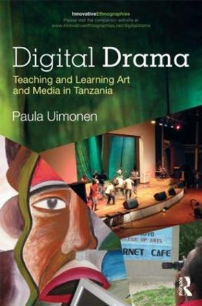 Digital Drama: Teaching and Learning Art and Media in Tanzania by Paula Uimonen