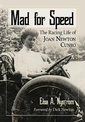 Mad for Speed: The Racing Life of Joan Newton Cuneo by Elsa A. Nystrom 9780786470938