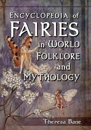 Encyclopedia of Fairies in World Folklore and Mythology by Theresa Bane 9780786471119