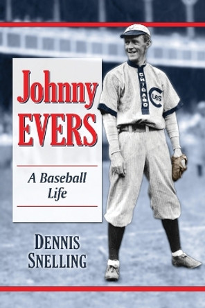 Johnny Evers: A Baseball Biography by Dennis Snelling 9780786475919
