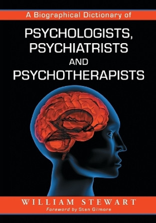 A Biographical Dictionary of Psychologists, Psychiatrists and Psychotherapists by William Stewart 9780786495665