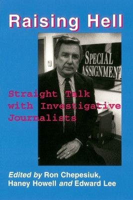 Raising Hell: Straight Talk from Investigative Journalists Ron Chepesiuk 9780786403561
