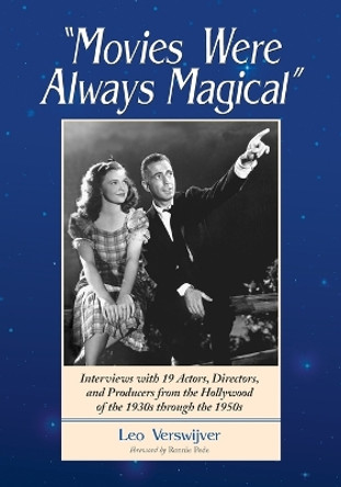 Movies Were Always Magical: Interviews with 13 Actors, Directors and Producers from the Hollywood of the 1950's by Leo Verswijver 9780786411290